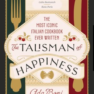 The Talisman of Happiness: The Most Iconic Italian Cookbook Ever Written